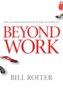 Beyond Work, by Dr. Bill Roiter